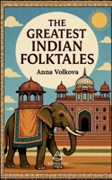 The Greatest Indian Folktales: Timeless Legends and Classic Folklore from the Heart of India B0G62KCKMD Book Cover
