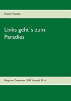 Links geht´s zum Paradies: Blogs von Dezember 2015 bis April 2016 3741226300 Book Cover