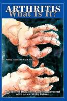 Arthritis what is it?: Decades of Diagnosis and Management with an exciting future 0595313035 Book Cover
