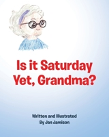 Is it Saturday Yet, Grandma? B0CTD46TWX Book Cover