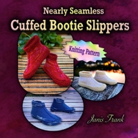 Nearly Seamless Cuffed Bootie Slippers for Adults: Fun Knitting Pattern 1738653552 Book Cover