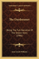 The Day-Dreamer: Being the Full Narrative of The Stolen Story 1165115085 Book Cover