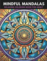 Mindfulness Mandalas for a Relaxing Coloring Book Experience: Harmony in Every Stroke Patterns for a Stress Relief, and Creativity Peaceful ADHD ... Mindful Inspirational Zen Meditation Patterns B0CMKN7B1K Book Cover