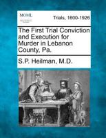 The First Trial Conviction and Execution for Murder in Lebanon County, Pa. 1275104940 Book Cover