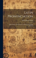 Latin Pronunciation: A Brief Outline of the Roman, Continental and English Methods 1019832177 Book Cover
