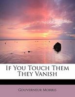 If You Touch Them They Vanish 1517698510 Book Cover