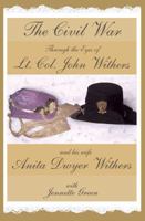 The Civil War through the Eyes of Lt Col John Withers and His Wife, Anita Dwyer Withers: (American Civil War Diaries of a Confederate Army Officer and His Wife, a Woman in Civil War History) 0984404430 Book Cover