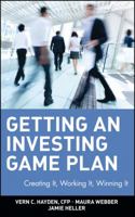 Getting an Investing Game Plan: Creating It, Working It, Winning It 0471263923 Book Cover