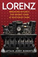 Lorenz: Breaking Hitler’s Top Secret Code at Bletchley Park 0750987707 Book Cover