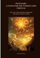 Pastafari: A Faith for the Curious and Critical: Why the Flying Spaghetti Monster Matters in Today's World 338444695X Book Cover