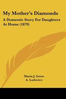 My Mother's Diamonds: A Domestic Story For Daughters At Home 1164930389 Book Cover