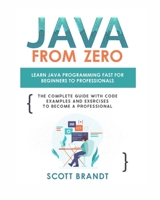 Java From Zero: Learn Java Programming Fast for Beginners to Professionals: The Complete Guide With Code Examples and Exercises to Become a Professional 4773861339 Book Cover
