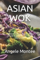 ASIAN WOK: Quick and easy recipes with simple ingredients for Asian enjoyment B095GLS22Y Book Cover