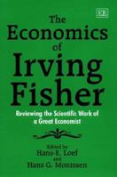 The Economics of Irving Fisher: Reviewing the Scientific Work of a Great Economist 1840640375 Book Cover