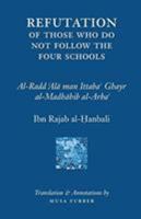 Refutation of Those Who Do Not Follow the Four Schools 0985884088 Book Cover