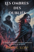 Les ombres des oubliés: Un mystère mêlant trahison, mémoire et le prix de la vérité (French Edition) B0FPRFFJNC Book Cover