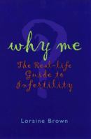 WHY ME?: The real-life guide to infertility 0731806875 Book Cover