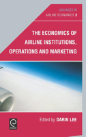 The Economics of Airline Institutions, Operations and Marketing, Volume 2 (Advances in Airline Economics) (Advances in Airline Economics) 0444530274 Book Cover