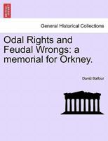 Odal Rights And Feudal Wrongs: A Memorial For Orkney 1241315949 Book Cover