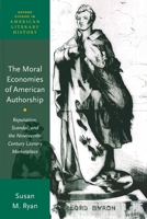 The Moral Economies of American Authorship: Reputation, Scandal, and the Nineteenth-Century Literary Marketplace 0190274026 Book Cover