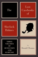 The Lost Casebooks of Sherlock Holmes: Three Volumes of Detection and Suspense 1605983527 Book Cover