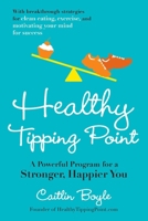 Healthy Tipping Point: A Powerful Program for a Stronger, Happier You 1583334963 Book Cover