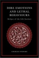 Dire Emotions and Lethal Behaviours: Eclipse of the Life Instinct 0415408784 Book Cover