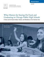 What Matters for Staying On-Track and Graduating in Chicago Public High Schools: A Close Look at Course Grades, Failures, and Attendance in the Freshman year 0978738349 Book Cover