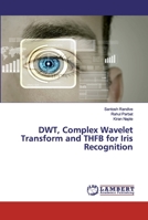 DWT, Complex Wavelet Transform and THFB for Iris Recognition 6202531460 Book Cover