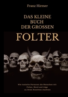 Das kleine Buch der grossen Folter: Ein schauderhaftes Buch über schauderhaften Menschen, die schauderhafte Dinge taten 3758339960 Book Cover