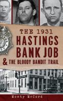 The 1931 Hastings Bank Job and the Bloody Bandit Trail 1609497961 Book Cover