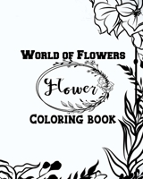 World of Flowers Flower Coloring book: A fantastic floral adventure and the latest sensational coloring book from bestselling B08T5WGHL6 Book Cover