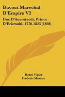 Davout Marechal D'Empire V2: Duc D'Auerstaedt, Prince D'Eckmuhl, 1770-1823 (1898) 1167666216 Book Cover