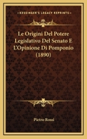 Le Origini Del Potere Legislativo Del Senato E L'Opinione Di Pomponio (1890) 1160168385 Book Cover