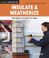 Insulate and Weatherize: Expert Advice from Start to Finish (Build Like A Pro) 1561585548 Book Cover