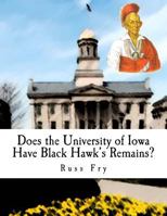 Does the University of Iowa Have Black Hawk's Remains? 1724573373 Book Cover