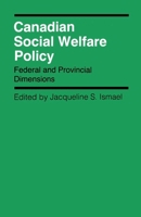 Canadian Social Welfare Policy: Federal and Provincial Dimensions (Canadian Public Administration Series) 0773506128 Book Cover