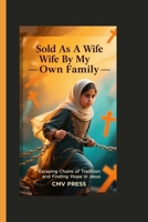 SOLD AS A WIFE BY MY OWN FAMILY– How Jesus Freed a Young Muslim Girl from Iran: Escaping Chains of Tradition and Finding Hope in Jesus B0FPQL971F Book Cover