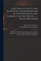 A Second Letter to the Author of an Examination of the Principles and Conduct of the Two B------rs [i.e. Brothers]: in Which the Many ... Series of Facts and Arguments, &c. Are... 1015313647 Book Cover