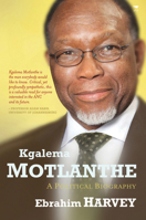 Kgalema Motlanthe: A Political Biography 1431404381 Book Cover