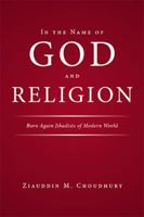 In the Name of God and Religion: Born Again Jihadists of Modern World 1543416543 Book Cover