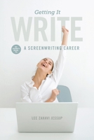 Getting It Write: An Insider's Guide to a Screenwriting Career 1615931759 Book Cover