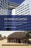 Fictions of Justice: The ICC and the Challenge of Legal Pluralism in Sub-Sahara Africa 0521717795 Book Cover