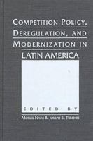 Competition Policy, Deregulation, and Modernization in Latin America 1555878180 Book Cover