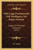 Della Legge Fondamentale Dell' Intelligenza Nel Regno Animale: Saggio Di Psicologia Comparata (1877) 1274094585 Book Cover
