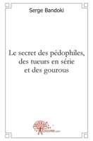 Le secret des pédophiles, des tueurs en série et des gourous (French Edition) 2812115599 Book Cover