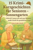 15 Krimi-Kurzgeschichten für Senioren – Sonnengarten: Liebevoll, humorvoll und zum Mitraten – große Schrift für gemütliches Lesen (SeniorenEcke: Kurzgeschichten mit großer Schrift) B0G4JR38CB Book Cover