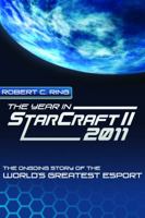 The Year in Starcraft II: 2011: The Ongoing Story of the World's Greatest Esport 0985145803 Book Cover