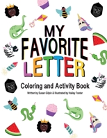 My Favorite Letter: Coloring and Activity Book 0997094249 Book Cover