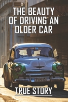 The Beauty Of Driving An Older Car: True Story: Driving Old Car In Dream B08Z5G16C9 Book Cover